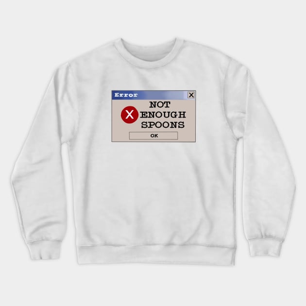 Error: not enough spoons Crewneck Sweatshirt by Becky-Marie